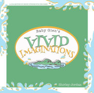 Title: Baby Glen's Vivid Imaginations, Author: Shirley Jordan