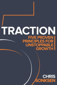 Title: Traction: Five Proven Principles for Unstoppable Growth, Author: Chris Sonksen