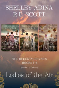 Title: Ladies of the Air: The Regent's Devices Books 1-3, Author: Shelley Adina