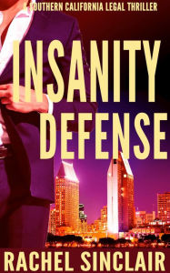 Title: Insanity Defense: Southern California Legal Thriller #3, Author: Rachel Sinclair