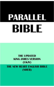 Title: PARALLEL BIBLE: THE UPDATED KING JAMES VERSION (UKJV) & THE NEW HEART ENGLISH BIBLE (NHEB), Author: Anonymous