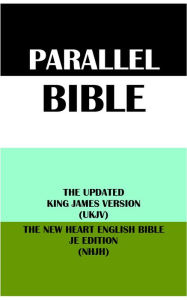 Title: PARALLEL BIBLE: THE UPDATED KING JAMES VERSION (UKJV) & THE NEW HEART ENGLISH BIBLE JE EDITION (NHJH), Author: Anonymous