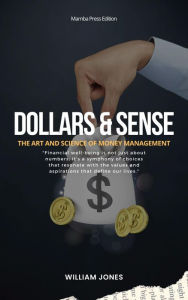 Title: Dollars and Sense: The Art and Science of Money Management, Author: William Jones