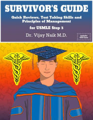 Title: SURVIVOR'S GUIDE Quick Reviews and Test Taking Skills for USMLE STEP 3.: SURVIVORS EXAM PREP/ COURSE, Author: Dr Vijay Naik