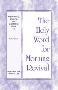 Title: The Holy Word for Morning Revival - Experiencing, Enjoying, and Expressing Christ (1), Vol. 2, Author: Witness Lee