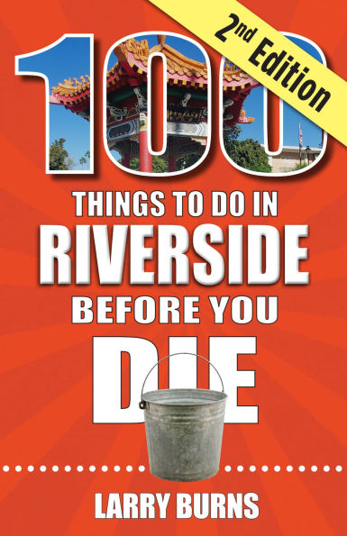 100 Things to Do in Riverside Before You Die, 2nd Edition