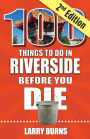100 Things to Do in Riverside Before You Die, 2nd Edition