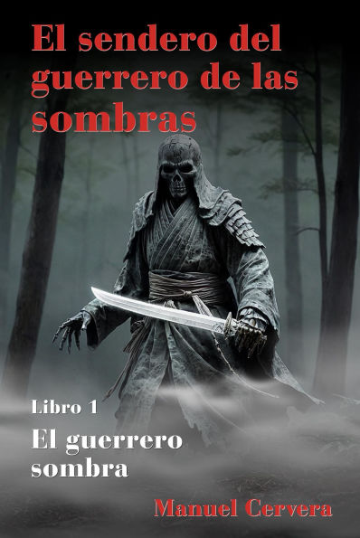 El sendero del guerrero de las sombras: Libro 1: El guerrero sombra