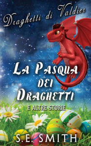 Title: La Pasqua dei Draghetti: e altre storie, Author: S. E. Smith