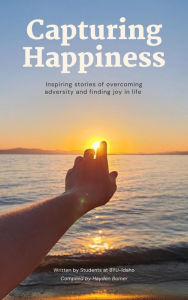 Title: Capturing Happiness: Inspiring Stories of Overcoming Adversity and Finding Joy in Life, Author: Hayden Bomer