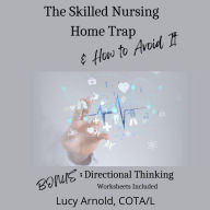 Title: The Skilled Nursing Home Trap & How to Avoid It, Author: Lucy Arnold