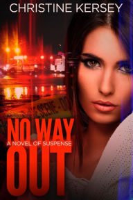 Title: No Way Out: a novel of suspense, Author: Christine Kersey