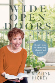 Title: Wide Open Doors: Heaven's Favor for Opportunity, Influence, and Success, Author: Marilyn Hickey