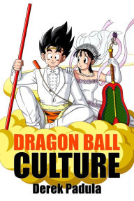 Title: Dragon Ball Culture Volume 7: Anime, Author: Derek Padula