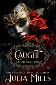 Title: Caught: A Vampire Blood Courtesan Romance, Author: Julia Mills