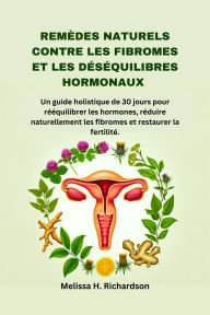 Title: Remèdes naturels contre les fibromes et les déséquilibres hormonaux: Un guide holistique de 30 jours pour rééquilibrer les hormones, réduire naturellement les fibromes et restaurer la ferti, Author: Aria C. Shirley
