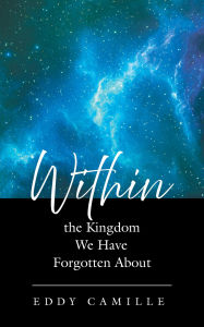 Title: Within the Kingdom We Have Forgotten About, Author: Eddy Camille