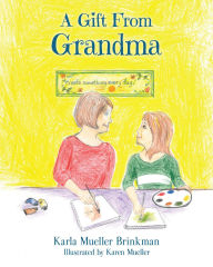 Title: A Gift From Grandma, Author: Karla Mueller Brinkman