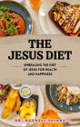The Jesus Diet: Embracing the Diet of Jesus for Health and Happiness