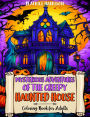 Mysterious Adventures of the Creepy Haunted House Coloring Book for Adults, Features 25 Coloring Pages
