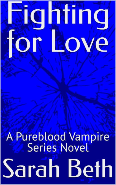 Fighting for Love: A Pureblood Vampire Series Novel