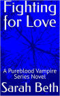 Fighting for Love: A Pureblood Vampire Series Novel