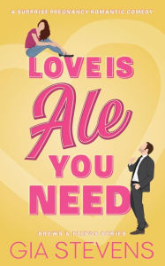 Love Is Ale You Need: A Surprise Pregnancy Romantic Comedy