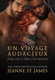Title: Un Voyage Audacieux: A Daring Journey, Author: Jeanne St. James