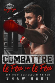 Title: Combattre le feu par le feu, Author: Shaw Hart