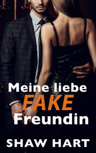 Title: Meine liebe Fake-Freundin, Author: Shaw Hart