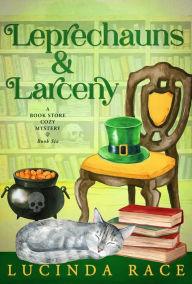 Title: Leprechauns & Larceny: A Paranormal Witch Cozy Mystery, Author: Lucinda Race