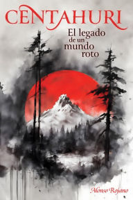 Title: CENTAHURI: El legado de un mundo roto, Author: Alonso Rojano