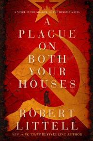 Title: A Plague on Both Your Houses: A Novel in the Shadow of the Russian Mafia, Author: Robert Littell