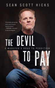 Title: The Devil to Pay: A Mobster's Road to Perdition, Author: Sean Scott Hicks