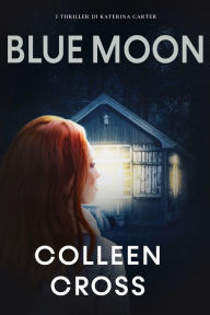 Title: Blue Moon : I Thriller di Katerina Carter, Author: Colleen Cross