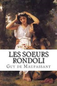 Title: Les Soeurs Rondoli (Edition Intégrale en Français - Version Entièrement Illustrée) French Edition, Author: Guy de Maupassant