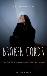 Title: Broken Chords: The Top 50 Breakup Songs Ever Recorded, Author: Scott Evich