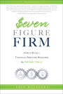 Seven Figure Firm: How to Build a Financial Services Business that Grows Itself