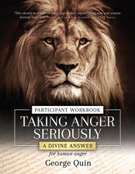 Title: Taking Anger Seriously: A Divine Answer for Human Anger Participant Workbook, Author: George Quin