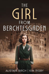 Title: The Girl from Berchtesgaden: An epic wartime thriller as German Jews fight for survival, Author: Alistair Birch