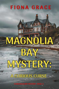 Title: A Curious Curse (A Magnolia Bay MysteryBook 5), Author: Fiona Grace
