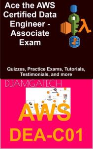 Title: Ace the AWS Certified Data Engineer Exam (DEA-C01): Mastering AWS Services for Data Ingestion, Transformation, and Pipeline Orchestration, Author: Etienne Noumen