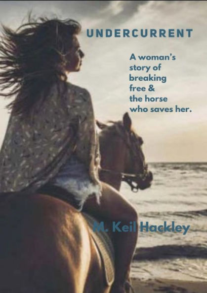 UNDERCURRENT: A woman's story of breaking free and the horse who saves her.