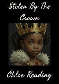 Title: Stolen By The Crown, Author: Chloe Reading