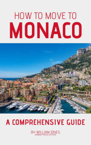 Title: How to Move to Monaco: A Comprehensive Guide, Author: William Jones
