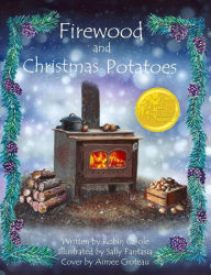 Title: Firewood and Christmas Potatoes, Author: Robin Carole