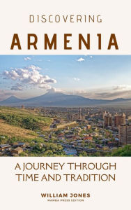 Title: Discovering Armenia: A Journey through Time and Tradition, Author: William Jones