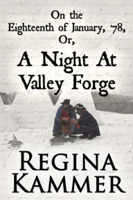 Title: On the Eighteenth of January, '78; or, A Night at Valley Forge, Author: Regina Kammer