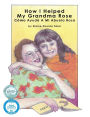 How I Helped My Grandma Rose: Cómo Ayudé A Mi Abuela Rosa