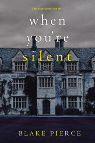 Title: When You're Silent (A Finn Wright FBI MysteryBook Six), Author: Blake Pierce